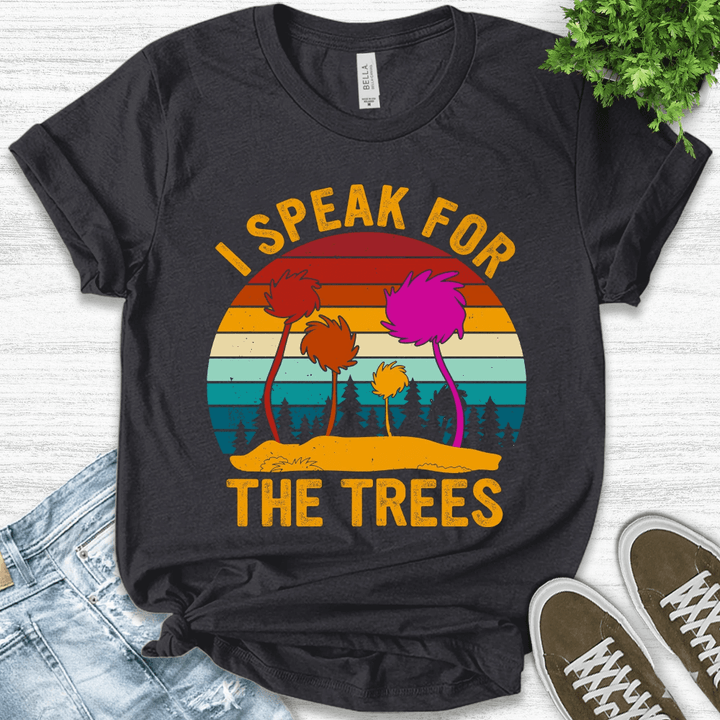 I Speak for the Trees Shirt, I Speak for the Trees Tee shirt, Earth Day Shirt, Save the Planet, Unless March B-18012317