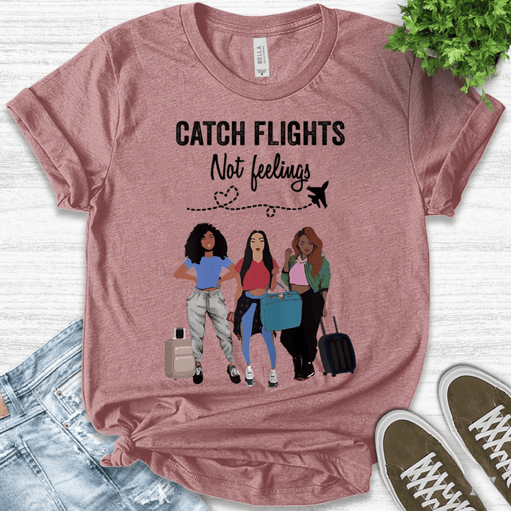 Catch Flights Not Feelings Shirt, Girls Vacation Shirt, Girls Trip Shirt, Airport Shirt, Adventure Shirt,Vacation Shirt,Road Trip B-17012315