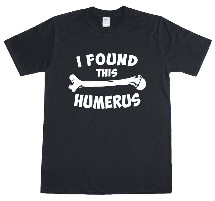 I Found This Humerus / Humerous New Mens Cotton Tee Shirt
