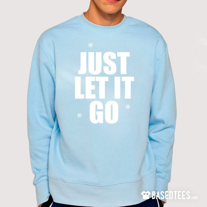Just Let it Go / Sweatshirt
