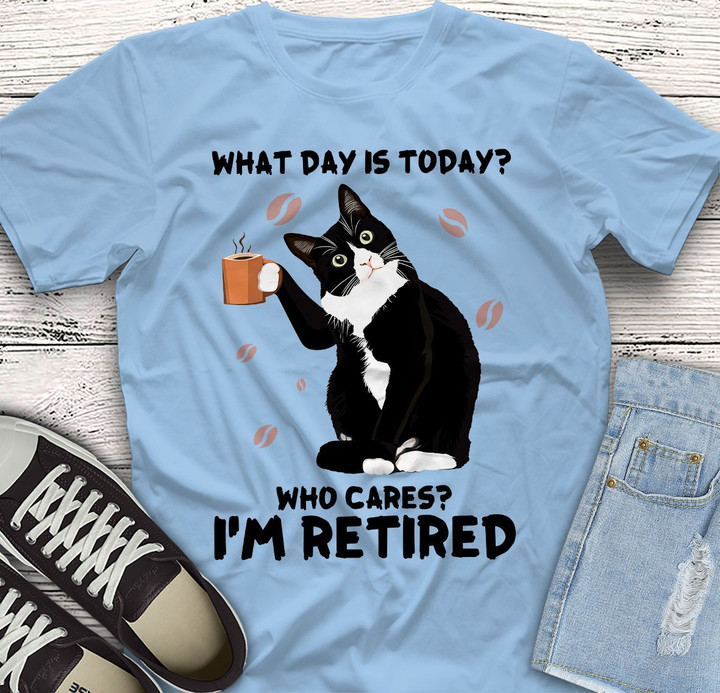 Gift For Cat Lover Tuxedo Cat What Day Is Today Who Cares I'M Retired Printed Tshirt