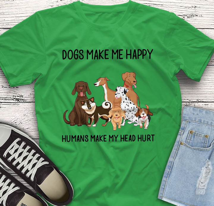 Dogs Make Me Happy Humans Make My Head Hurt Printed Tshirt