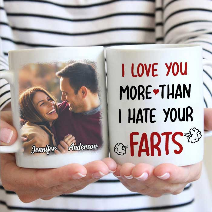 Personalized Insert Photo I Love You More Than I Hate Your Farts Ceramic Mug