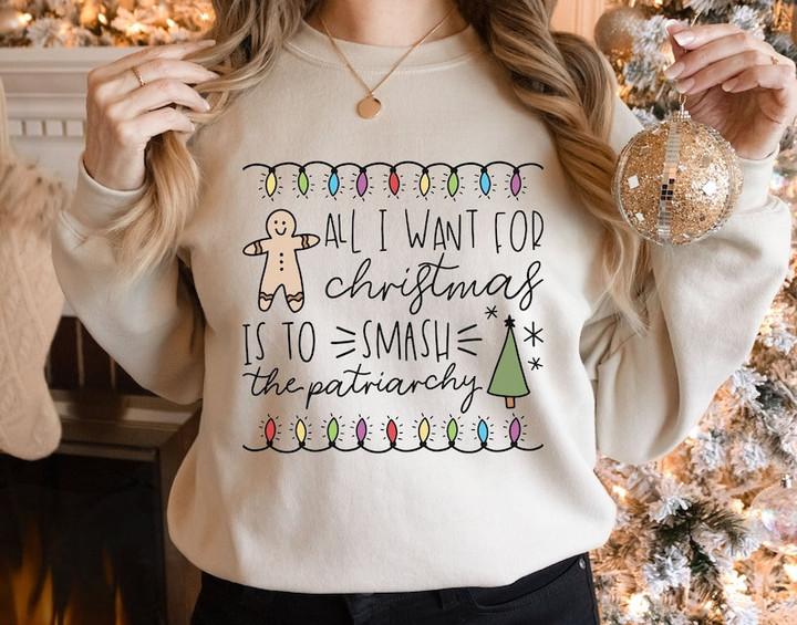 All I Want For Christmas Is Smash the Patriarchy Sweater Shirt
