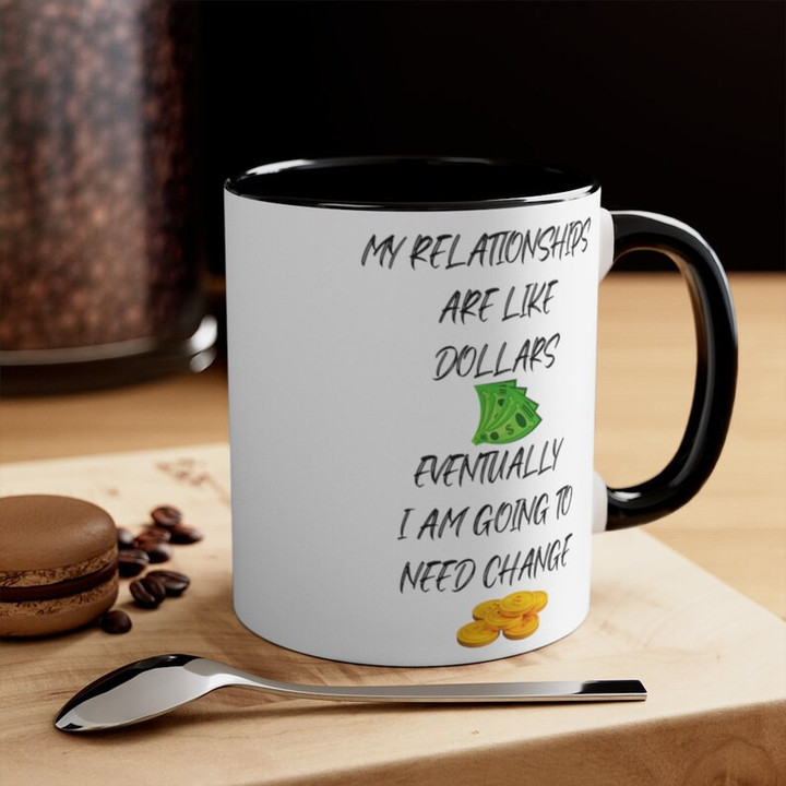 My Relationships Are Like Dollars Accent Ceramic Mug