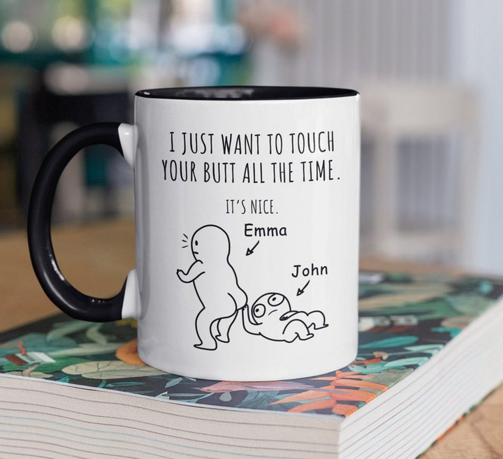 Personalized Custom Name I Just Want To Touch Your Butt All The Time Accent Ceramic Mug