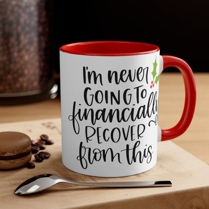 I'm Never Going To Financially Recover From This Accent Ceramic Mug