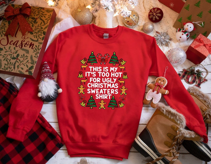 This Is My It's Too Hot For Ugly Christmas Sweaters Shirt