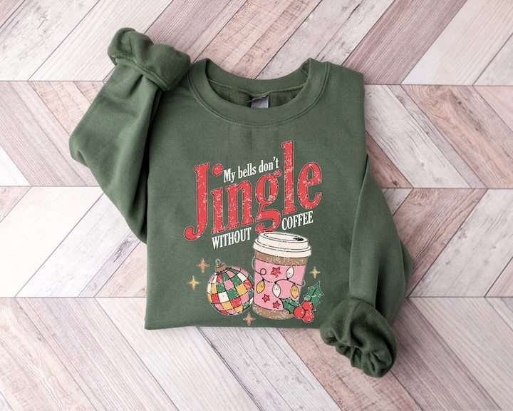 My Bells Don't Jingle Without Coffee Christmas Sweater Shirt