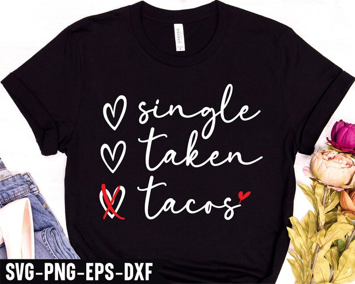 Single Taken Tacos Funny Valentine Printed Tshirt