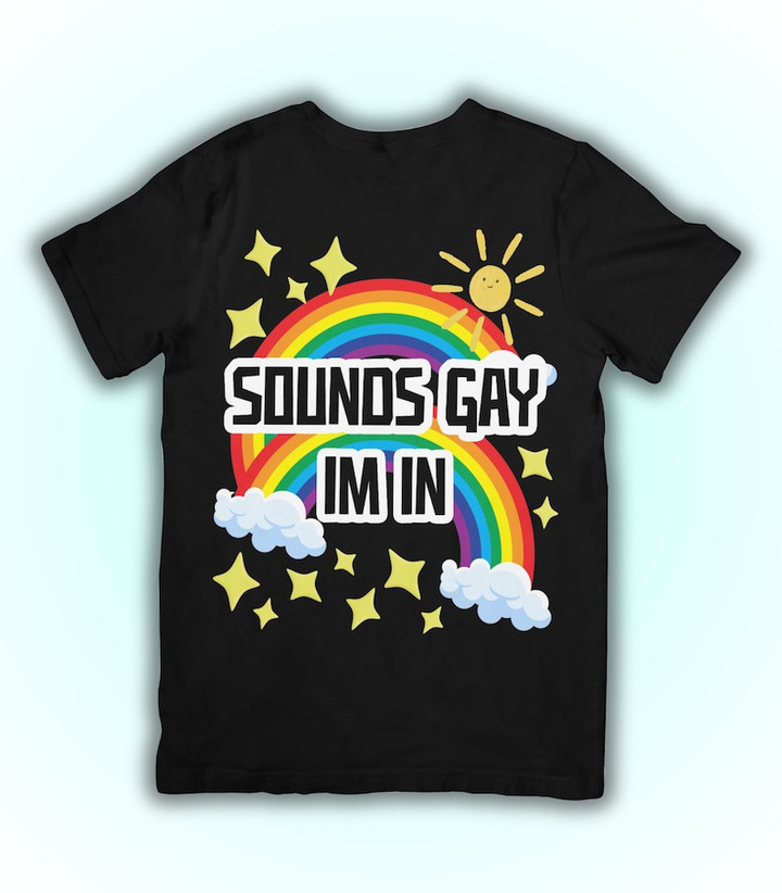 Sounds Gay, I'm In Funny Cute LGBT Printed Tshirt
