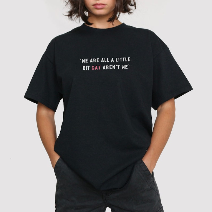 We Are All A little Bit Gay Aren't We LGBT Printed Tshirt