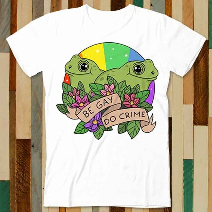 Frog Toad Be Gay Do Crime LGBT Printed Tshirt