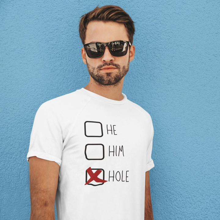 He / Him / Hole Funny LGBT Printed Tshirt