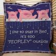 Pig I Like To Stay In Bed Its Too Peopley Outside Quilt Blanket Great Customized Blanket Gifts For Birthday Christmas Thanksgiving