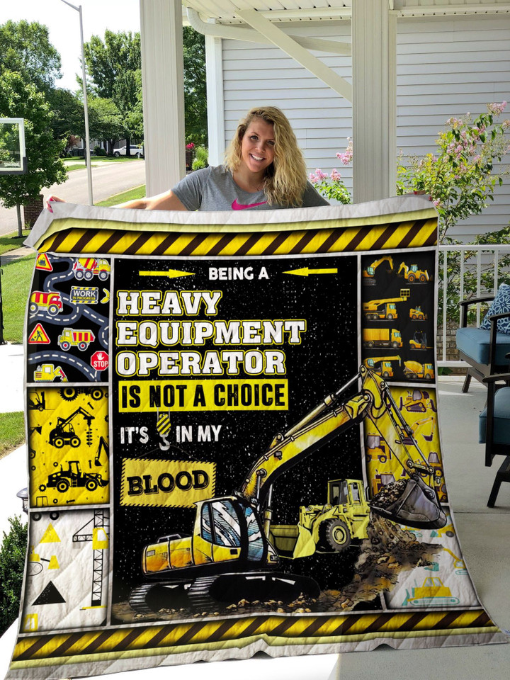 Being A Heavy Equipment Operator Is Not A Choice Its In My Blood Quilt Blanket Great Customized Blanket Gifts For Birthday Christmas Thanksgiving