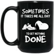Snoopy Sometimes It Takes Me All Day To get Nothing Done Funny Mug