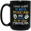 I Just Want To Watch Musicals And Ignore My Adult Problems Mug