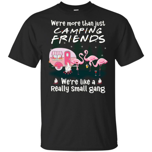 Flamingos We're more than just Camping friends Shirt