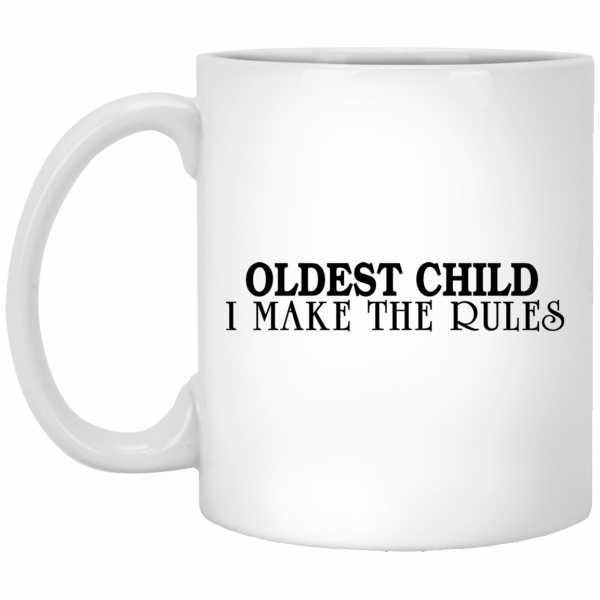 Oldest Child I Make Have Rules Funny Quote Mug