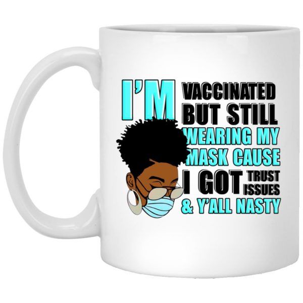 I�m Vaccinated But Still Wearing My Mask Y�All Nasty Mug