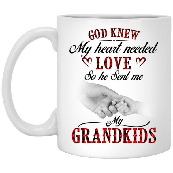 God Knew My Heart Needed Love So He Sent Me My Grandkids Mug