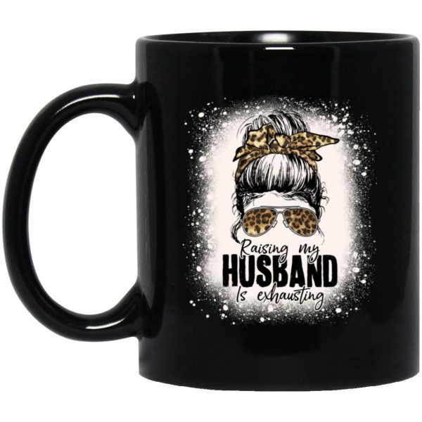 Raising My Husband Is Exhausting Leopard Messy Bun Bleached Mug
