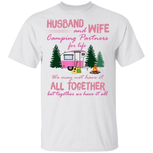 Husband And Wife Camping Partners For Life We May Not Have It All Together Shirt