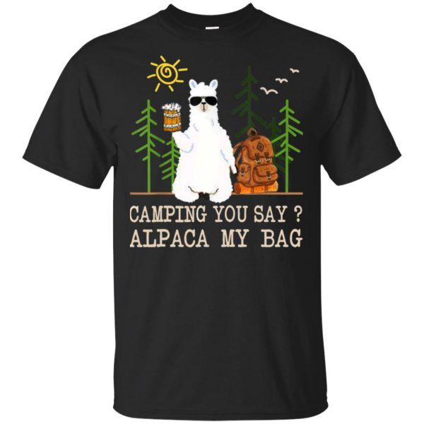 Camping You Say Alpaca My Bag Funny Camper Alpaca Loves Shirt