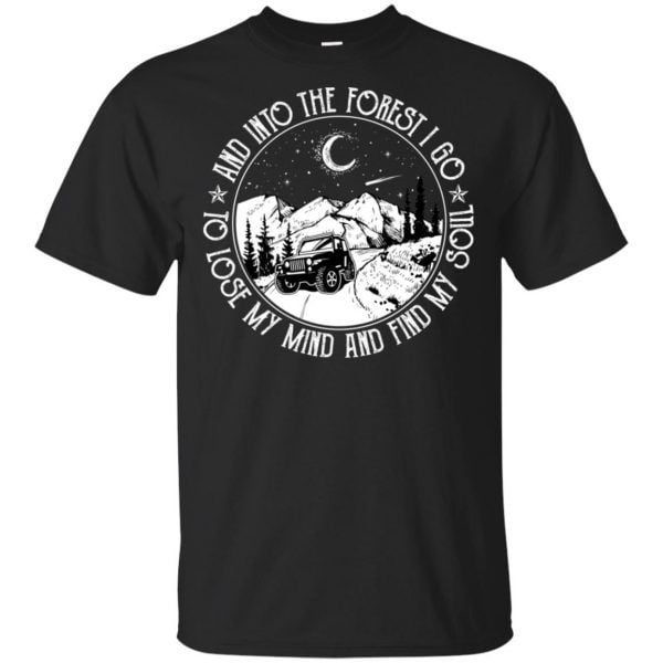 Jeep and into the forest I go to lose my mind and find my soul Shirt