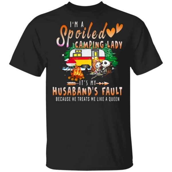 Jack skellington and sally I�m a spoiled camping lady it�s my Husband�s fault because he treats me like a queen shirt