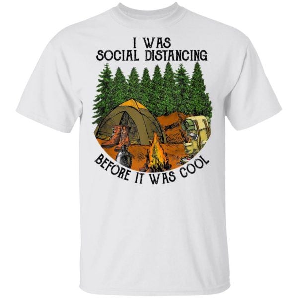 I Was Social Distancing Before It Was Cool Camping Lover Graphic Tee Shirt