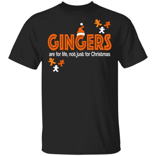 Gingers Are For Life Not Just For Christmas Gingerbread Shirt