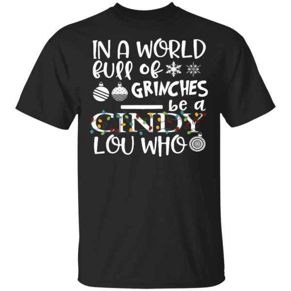 In A World Full Of Grinches Be A Cindy Lou Who, Cindy Lou Who Christmas Shirt