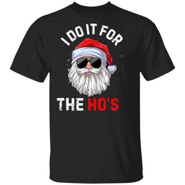 Funny I Do It For The Ho's Inappropriate Christmas Santa Claus Shirt