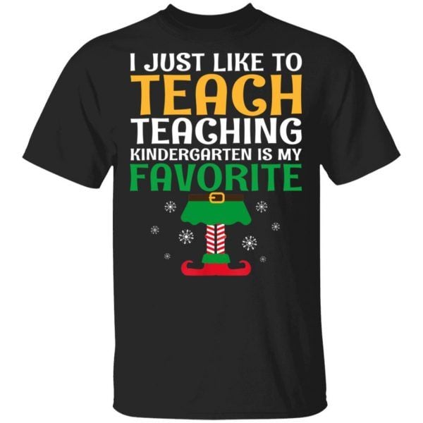 I Just Like to Teach Kindergarten Teacher Elf Christmas Shirt