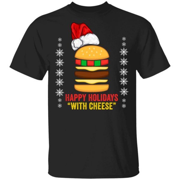Happy Holidays With Cheese Shirt Christmas Cheeseburger Gift Shirt