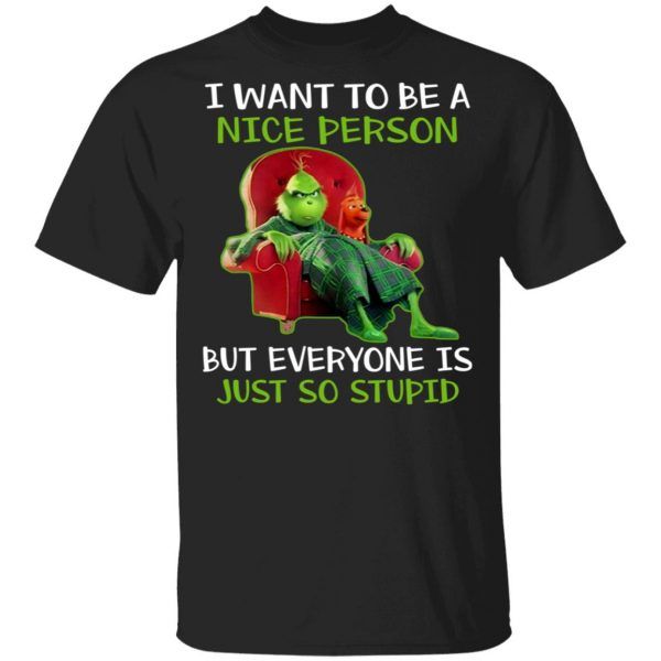 Funny Grinch And Dog Max I Want To Be A Nice Person But Everyone Is Just So Stupid T-Shirt