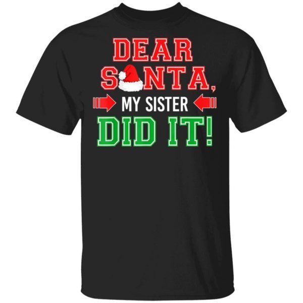 Dear Santa My Sister Did It Funny Family Christmas Gift Shirts