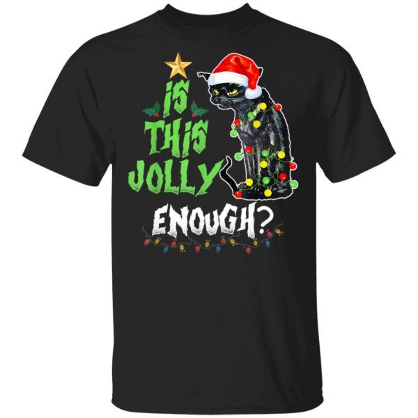 Black Cat Is This Jolly Enough Funny Christmas Shirt Merry Xmas Gifts