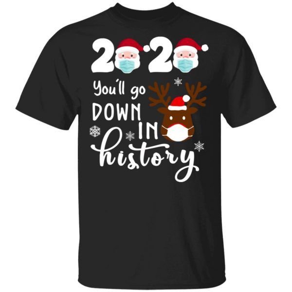 Santa Face 2020 You'll Go Down In History Christmas Reindeer Funny Shirt