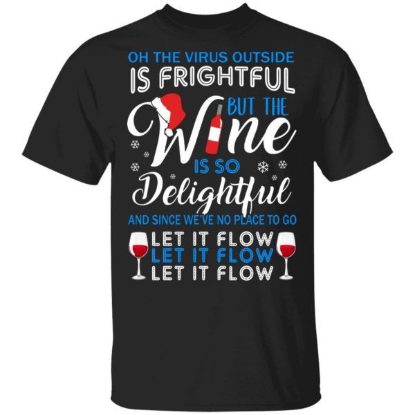Christmas Oh The Vi-rus Outside Is Frightful But The Wine Is So Delightful - Let It Flow Let It Flow Shirt