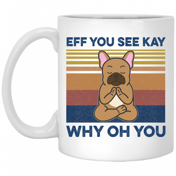 Eff You See Kay Why Oh You Funny French Bulldog Yoga Lover Vintage Mug