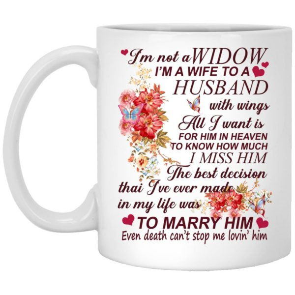 I'm Not A Widow I'm A Wife To A Husband With Wings - Even Death Can't Stop Lovin' Him Mug Tea Coffee Cup White