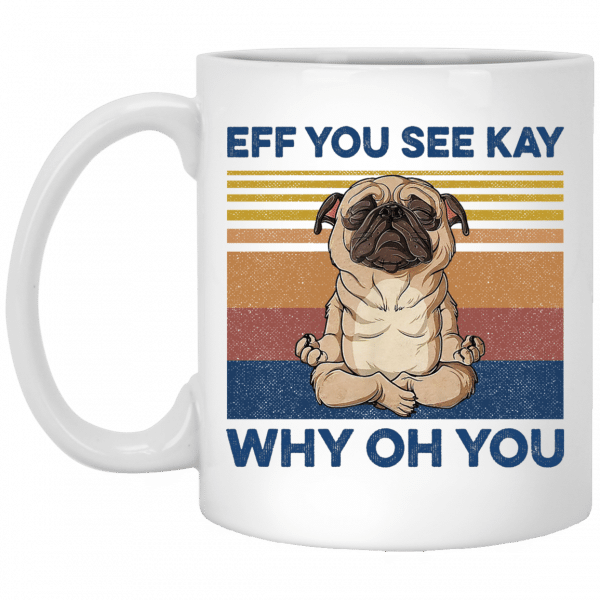 Eff You See Kay Why Oh You Funny Pug Dog Yoga Lover Vintage Mug