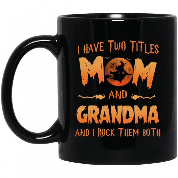 I Have Two Titles Mom And Grandma And I Rock Them Both Halloween Mug Halloween Witch Graphic