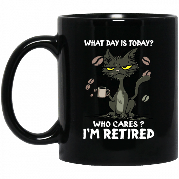Black Cat What Day Is Today Who Cares I'm Retired Shirt Funny Cat Lovers Mug