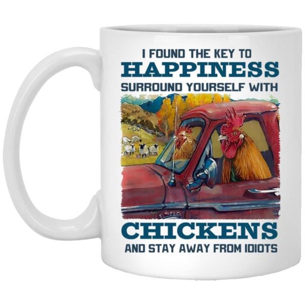 I Found The Key To Happiness Surround Yourself With Chickens And Stay Away From Idiots Mug Animals Graphic Mug, Gift For Animal Lovers