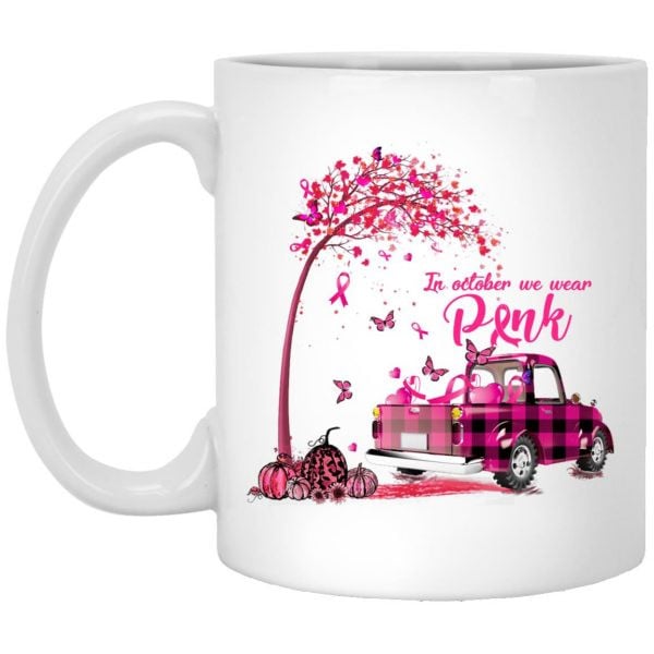 In October We Wear Pink Truck Breast Cancer Awareness Gifts Mug