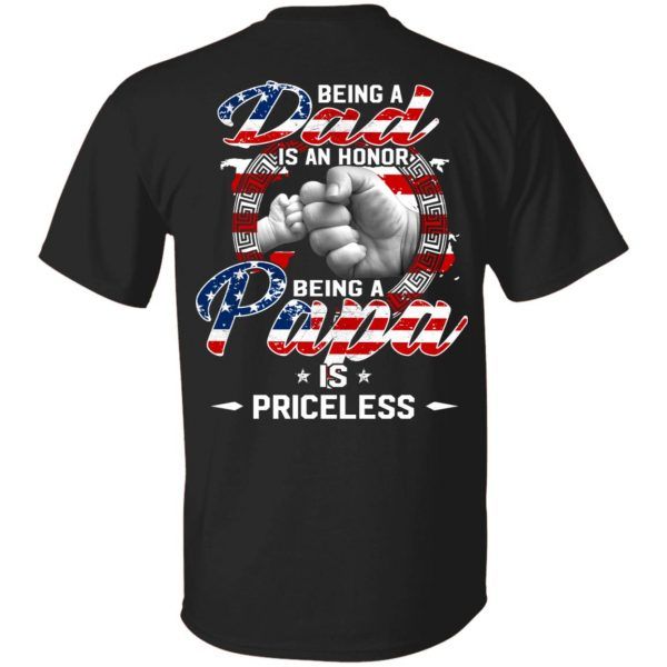 Being A Dad Is An Honor Being A Papa Is Priceless American Flag Shirt Funny Father's Day Gift